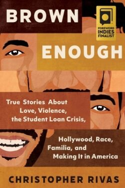 Brown Enough: True Stories about Love, Violence, the Student Loan Crisis, Hollywood, Race, Familia, and Making It in America