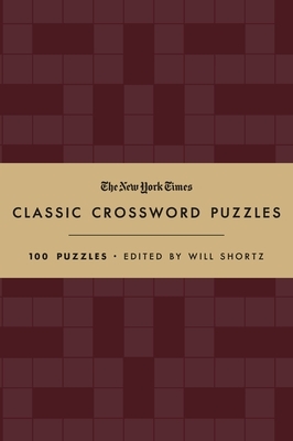 The New York Times Classic Crossword Puzzles (Cranberry and Gold): 100 Puzzles Edited by Will Shortz