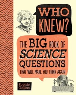 Who Knew? the Big Book of Science Questions That Will Make You Think Again