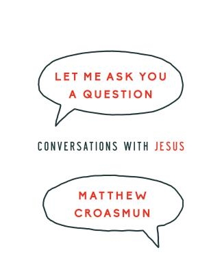 Let Me Ask You a Question: Conversations with Jesus
