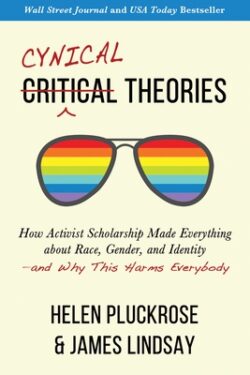 Cynical Theories: How Activist Scholarship Made Everything about Race, Gender, and Identity--And Why This Harms Everybody