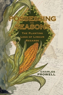 Possessing the Seasons: The Planting Logs of Linkum Regards