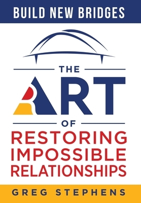 Build New Bridges: The Art of Restoring Impossible Relationships