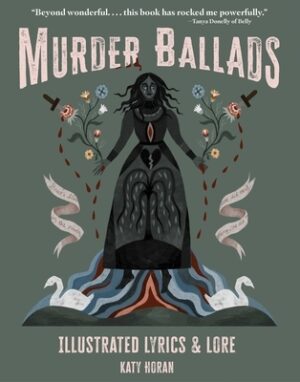 Murder Ballads: Illustrated Lyrics & Lore