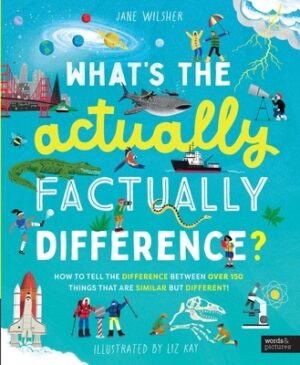 What's the Actually Factually Difference?: How to Tell the Difference Between Over 150 Things That Are Similar But Different!