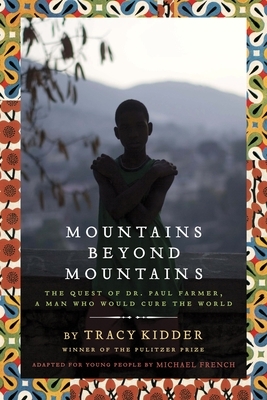 Mountains Beyond Mountains (Adapted for Young People): Mountains Beyond Mountains (Adapted for Young People): The Quest of Dr. Paul Farmer, A Man Who