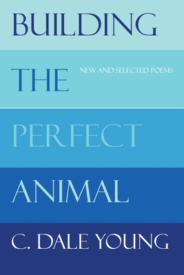 Building the Perfect Animal: New and Selected Poems
