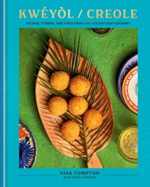 Kw?y?l / Creole: Recipes, Stories, and Tings from a St. Lucian Chef's Journey