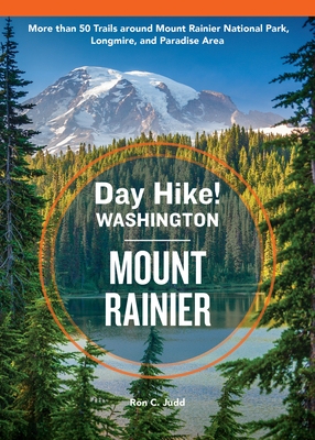 Day Hike Washington: Mount Rainier, 5th Edition: More Than 50 Trails Around Mount Rainier National Park, Longmire, and Paradise Area