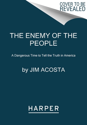 The Enemy of the People: A Dangerous Time to Tell the Truth in America