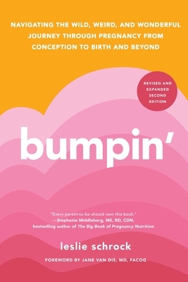 Bumpin': Navigating the Wild, Weird, and Wonderful Journey Through Pregnancy from Conception to Birth and Beyond