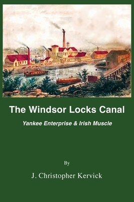 The Windsor Locks Canal: Yankee Enterprise & Irish Muscle