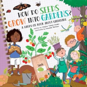 How Do Seeds Grow Into Gardens?: A Hands-On Book about Gardening