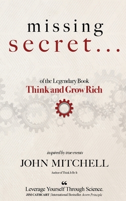 THE MISSING SECRET of the Legendary Book Think and Grow Rich: And a 12-minute-a-day technique to apply it