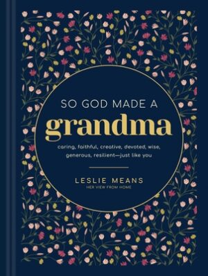 So God Made a Grandma: Caring, Faithful, Creative, Devoted, Wise, Generous, Resilient--Just Like You