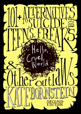 Hello, Cruel World: 121 Alternatives to Suicide for Teens, Freaks, and Other Outlaws