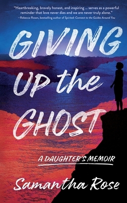 Giving Up the Ghost: A Daughter's Memoir