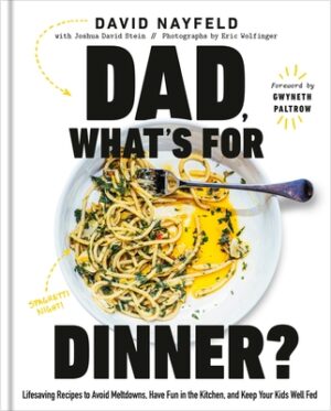 Dad, What's for Dinner?: Lifesaving Recipes to Avoid Meltdowns, Have Fun in the Kitchen, and Keep Your Kids Well Fed: A Cookbook