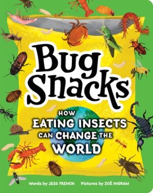 Bug Snacks: How Eating Insects Can Change the World
