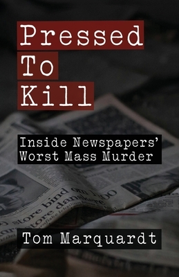Pressed to Kill: Inside Newspapers' Worst Mass Murder