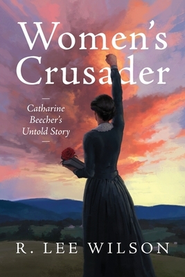 Women's Crusader: Catharine Beecher's Untold Story