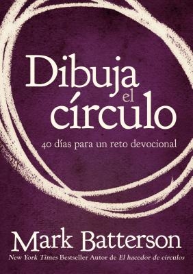 Dibuja el c?rculo, Devocional: El desaf?o de 40 d?as de oraci?n = Draw the Circle