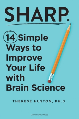 Sharp: 14 Simple Ways to Improve Your Life with Brain Science