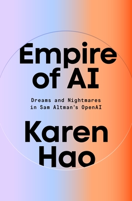 Empire of AI: Dreams and Nightmares in Sam Altman's OpenAI