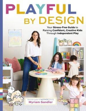 Playful by Design: Your Stress-Free Guide to Raising Confident, Creative Kids Through Independent Play