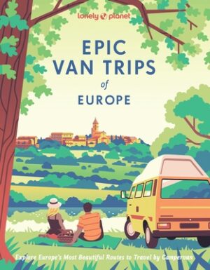 Lonely Planet Epic Van Trips of Europe: Explore Europe's Most Beautiful Routes to Travel by Campervan