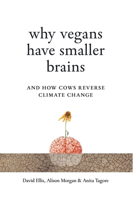 Why Vegans Have Smaller Brains: And How Cows Reverse Climate Change