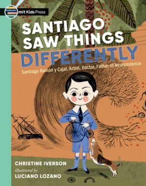 Santiago Saw Things Differently: Santiago Ram?n Y Cajal, Artist, Doctor, Father of Neuroscience