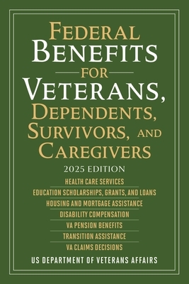 Federal Benefits for Veterans, Dependents, Survivors, and Caregivers: 2025 Edition