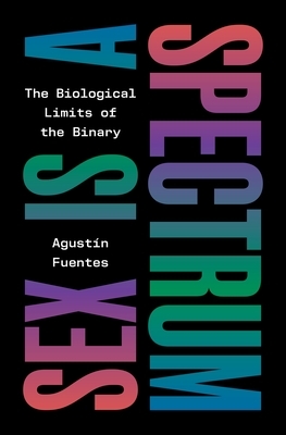 Sex Is a Spectrum: The Biological Limits of the Binary