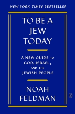 To Be a Jew Today: A New Guide to God, Israel, and the Jewish People