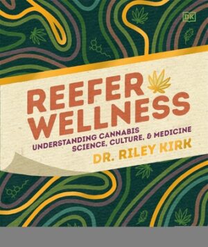 Reefer Wellness: Understanding Cannabis Science, Culture, and Medicine