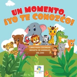 Un Momento, ?Te Conozco!: Libro para Colorear Infantil de Animales del Zoo