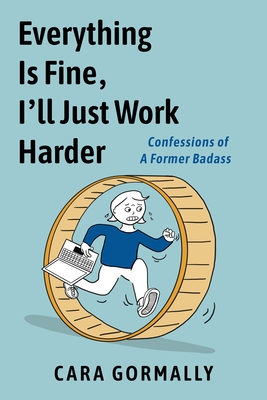Everything Is Fine, I'll Just Work Harder: Confessions of a Former Badass