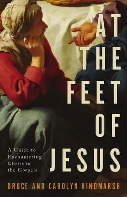 At the Feet of Jesus: A Guide to Encountering Christ in the Gospels