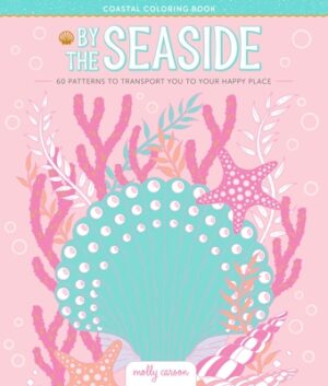 By the Seaside Coastal Coloring Book: 60 Patterns to Transport You to Your Happy Place