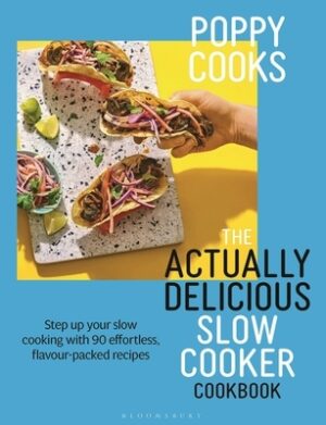 Poppy Cooks: The Actually Delicious Slow Cooker Cookbook: The No.1 Bestseller