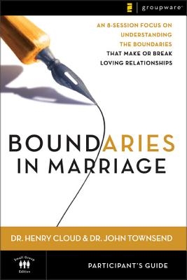 Boundaries in Marriage Participant's Guide: An 8-Session Focus on Understanding the Boundaries That Make or Break Loving Relationships