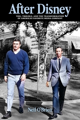 After Disney: Toil, Trouble, and the Transformation of America's Favorite Media Company