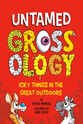 Untamed Grossology: Icky Things in the Great Outdoors