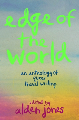 Edge of the World: An Anthology of Queer Travel Writing
