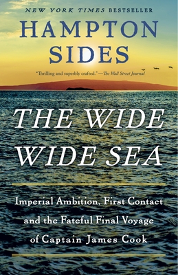 The Wide Wide Sea: Imperial Ambition, First Contact and the Fateful Final Voyage of Captain James Cook