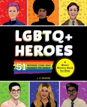 LGBTQ+ Heroes: 51 Inspiring Icons Who Changed the World