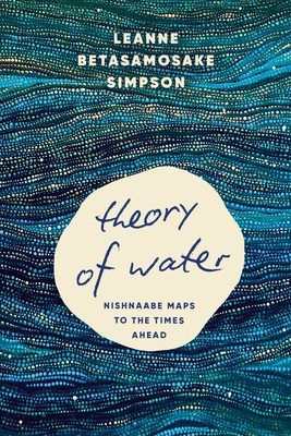 Theory of Water: Nishnaabe Maps to the Times Ahead