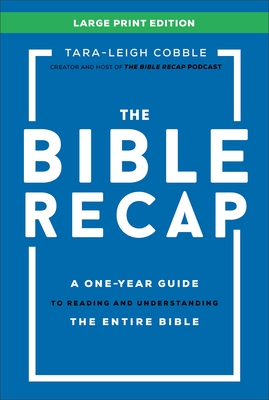 The Bible Recap Large Print Edition: A One-Year Guide to Reading and Understanding the Entire Bible
