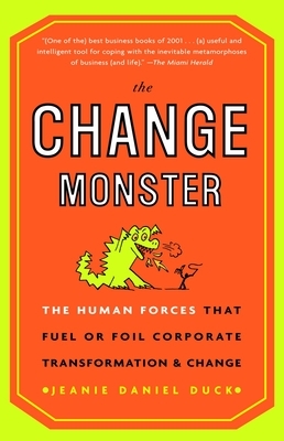 The Change Monster: The Human Forces that Fuel or Foil Corporate Transformation and Change
